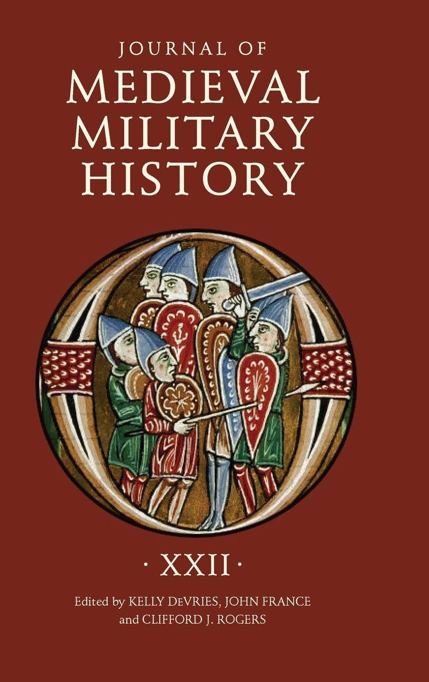 Journal of Medieval Military History: Volume XXII (Journal of Medieval Military History, 22, Band 22)