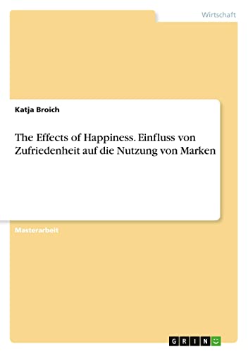 The Effects of Happiness. Einfluss von Zufriedenheit auf die Nutzung von Marken