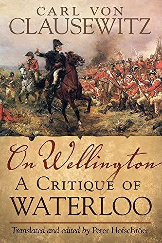 On Wellington: A Critique of Waterloo (Campaigns and Commanders)