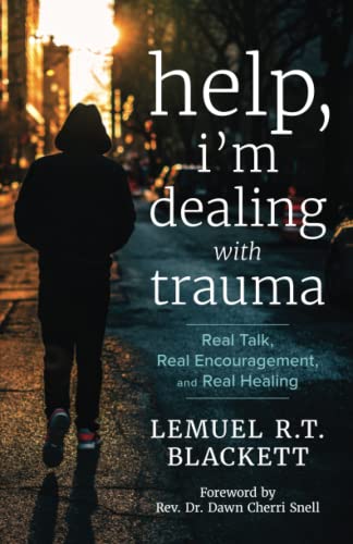 Help, I'm Dealing with Trauma: Real Talk, Real Encouragement, and Real Healing