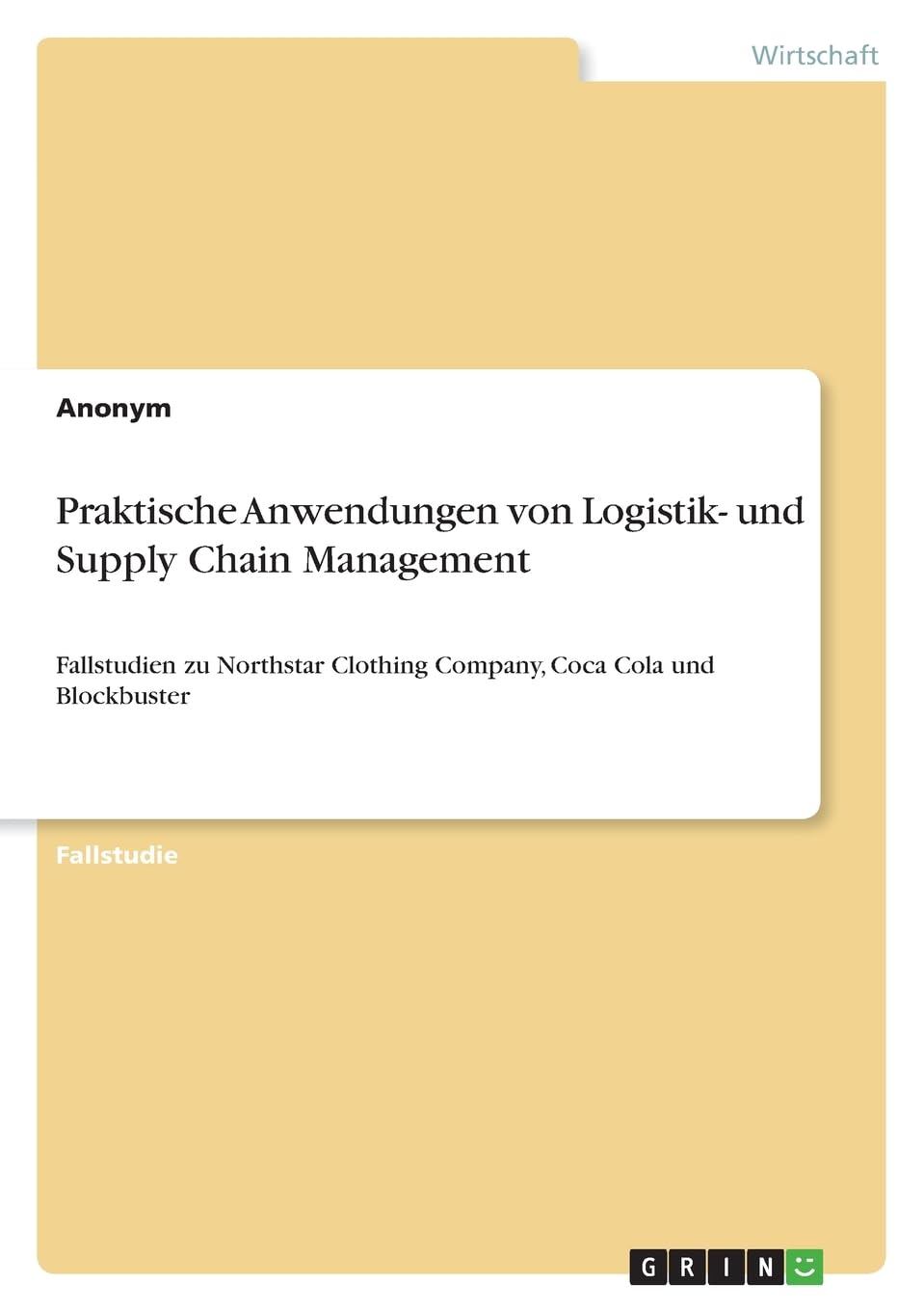 Praktische Anwendungen von Logistik- und Supply Chain Management: Fallstudien zu Northstar Clothing Company, Coca Cola und Blockbuster