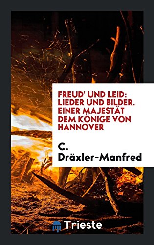 Freud' und Leid: Lieder und Bilder. Einer Majestät dem Könige von Hannover