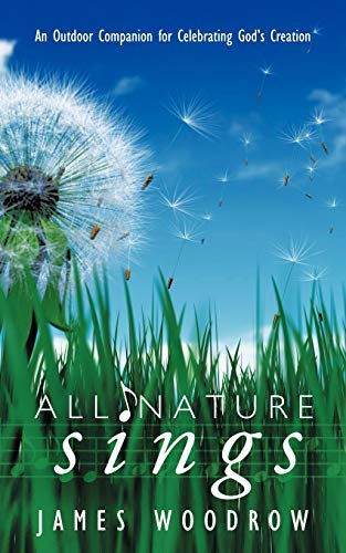 All Nature Sings: An Outdoor Companion For Celebrating God's Creation: An Outdoor Companion for Celebrating God's Creation