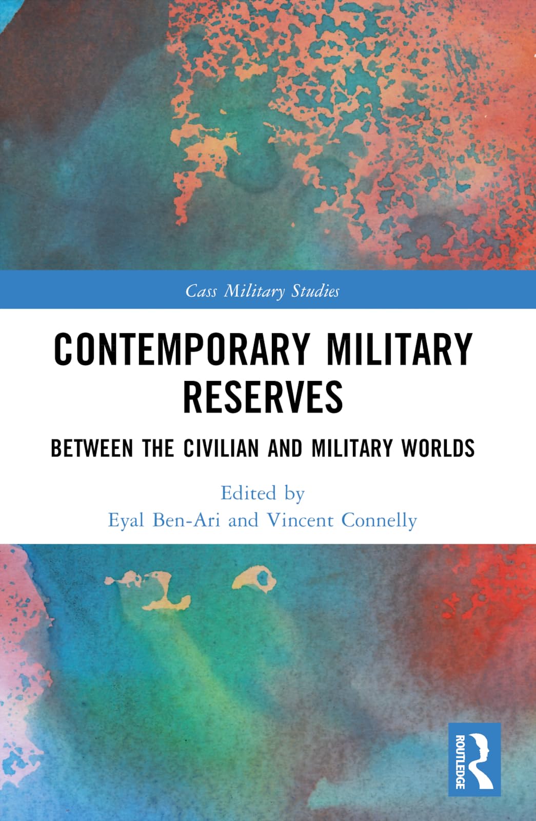 Contemporary Military Reserves: Between the Civilian and Military Worlds (Cass Military Studies)