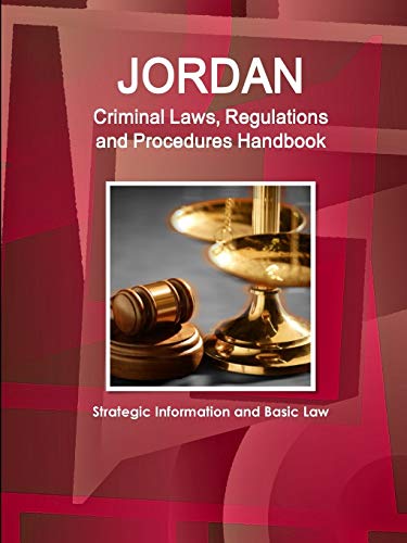 Jordan Criminal Laws, Regulations and Procedures Handbook - Strategic Information and Basic Law (World Business and Investment Library)