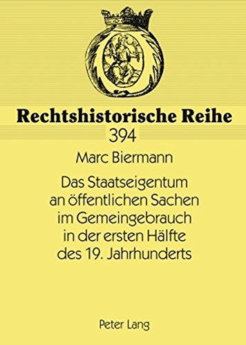 Das Staatseigentum an öffentlichen Sachen im Gemeingebrauch in der ersten Hälfte des 19. Jahrhunderts: Die Theorie des reinen Hoheitsrechts an den ... von 1859/62 (Rechtshistorische Reihe)