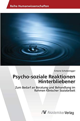 Psycho-soziale Reaktionen Hinterbliebener: Zum Bedarf an Beratung und Behandlung im Rahmen Klinischer Sozialarbeit