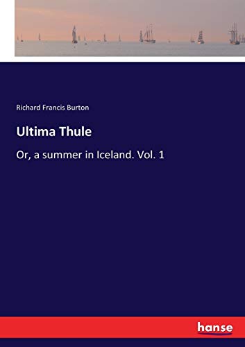 Ultima Thule: Or, a summer in Iceland. Vol. 1