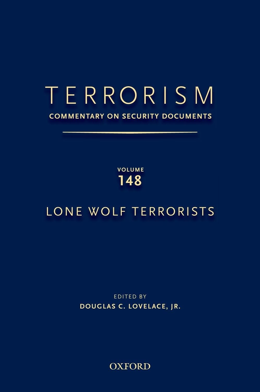 Terrorism: Commentary on Security Documents Volume 148: Lone Wolf Terrorists (Terrorism: Commentary on Security Documents, 148, Band 148)