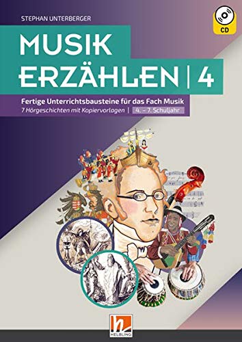 Musik erzählen 4: Fertige Unterrichtsbausteine für das Fach Musik - 7 Hörgeschichten mit Kopiervorlagen I 4.-7. Schuljahr