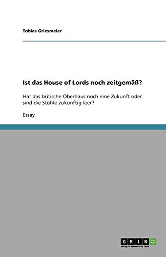 Ist das House of Lords noch zeitgemäß?: Hat das britische Oberhaus noch eine Zukunft oder sind die Stühle zukünftig leer?
