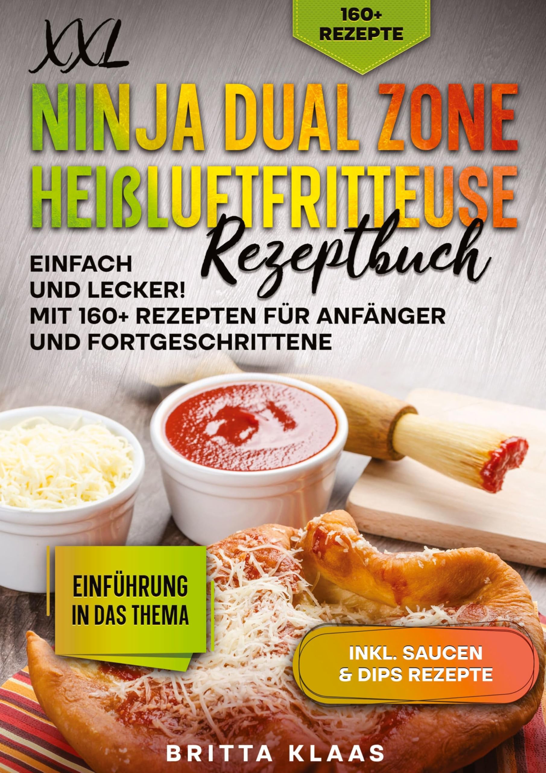 XXL Ninja Dual Zone Heißluftfritteuse Rezeptbuch: Einfach und Lecker! Mit 160+ Rezepten für Anfänger und Fortgeschrittene