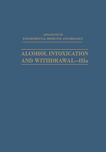 Alcohol Intoxication and Withdrawal - IIIa: Biological Aspects of Ethanol (Advances in Experimental Medicine and Biology)