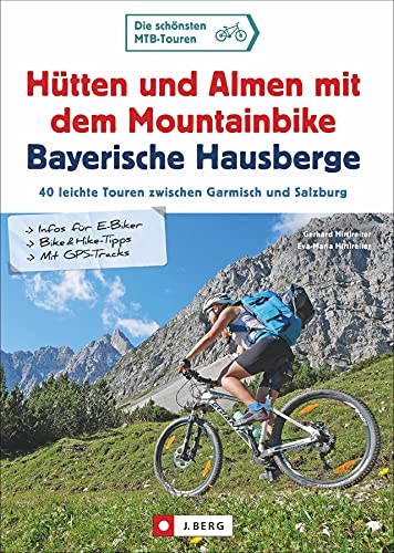 MTB Tourenführer: Hütten und Almen mit dem Mountainbike Bayerische Hausberge. 40 leichte Touren zwischen Garmisch und Salzburg. Für Mountainbike und E-Bike. Bike&Hike-Tipps, GPS-Tracks, Detailkarten