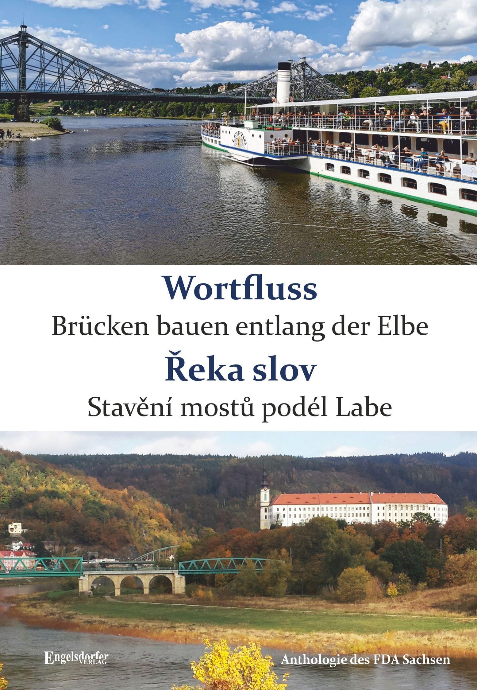 Wortfluss - Brücken bauen entlang der Elbe. Řeka slov - Stavění mostů podél Labe: Anthologie des FDA Sachsen