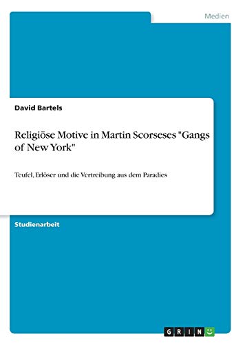 Religiöse Motive in Martin Scorseses Gangs of New York: Teufel, Erlöser und die Vertreibung aus dem Paradies