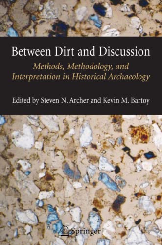 Between Dirt and Discussion: Methods, Methodology and Interpretation in Historical Archaeology
