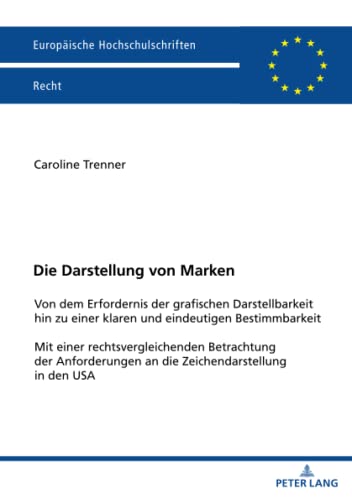 Die Darstellung von Marken: Von dem Erfordernis der grafischen Darstellbarkeit hin zu einer klaren und eindeutigen Bestimmbarkeit Mit einer ... Hochschulschriften Recht, Band 6264)