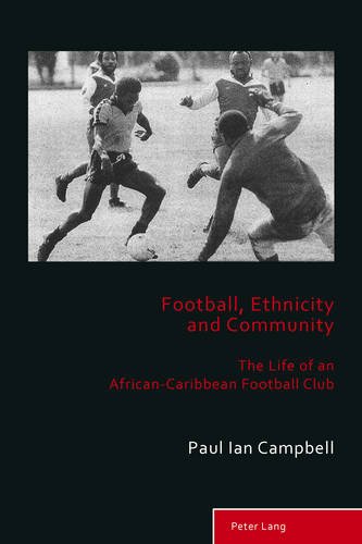 Football, Ethnicity and Community: The Life of an African-Caribbean Football Club (Sport, History and Culture)