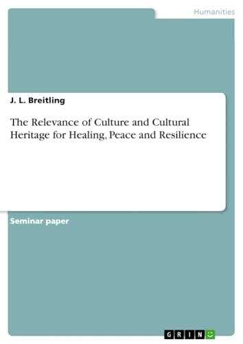 The Relevance of Culture and Cultural Heritage for Healing, Peace and Resilience