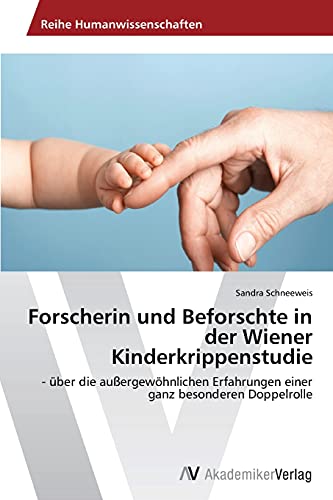 Forscherin und Beforschte in der Wiener Kinderkrippenstudie: - über die außergewöhnlichen Erfahrungen einer ganz besonderen Doppelrolle