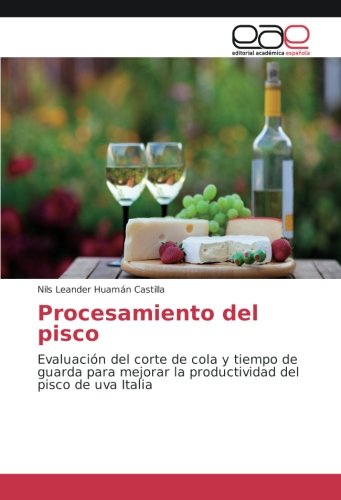 Procesamiento del pisco: Evaluación del corte de cola y tiempo de guarda para mejorar la productividad del pisco de uva Italia