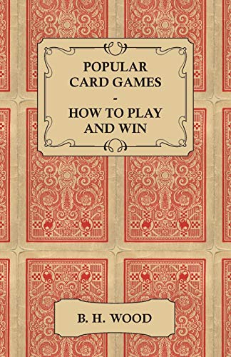 Popular Card Games - How to Play and Win - The Twenty Favourite Card Games for Two or More Players, with Rules and Hints on Play