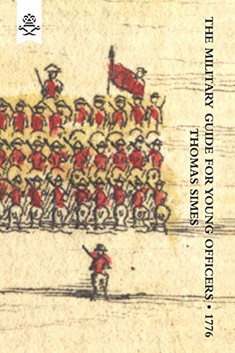Military Guide For Young Officers,Containing A System Of The Art Of War 1776: Military Guide For Young Officers,Containing A System Of The Art Of War 1776