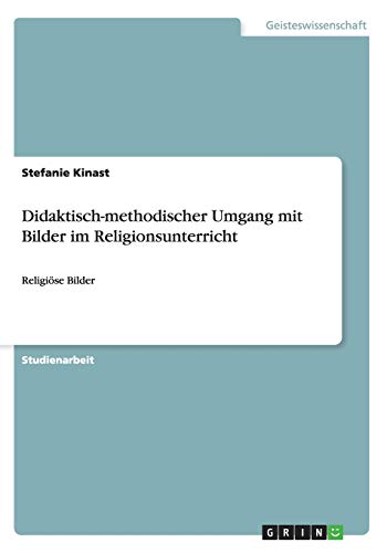 Didaktisch-methodischer Umgang mit Bilder im Religionsunterricht: Religiöse Bilder