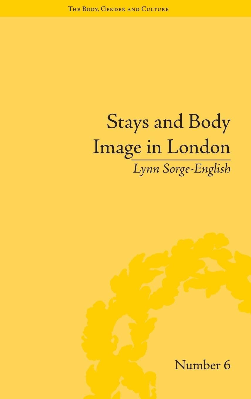 Stays and Body Image in London: The Staymaking Trade, 1680-1810 (The Body, Gender and Culture)