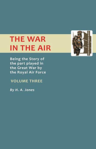 The War In Air.: Being The Story Of The Part Played In The Great War By The Royal Air Force. Volume Three. (Official History - War in the Air)