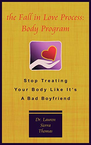 The Fall in Love Process: Body Program: Stop Treating Your Body Like It's a Bad Boyfriend