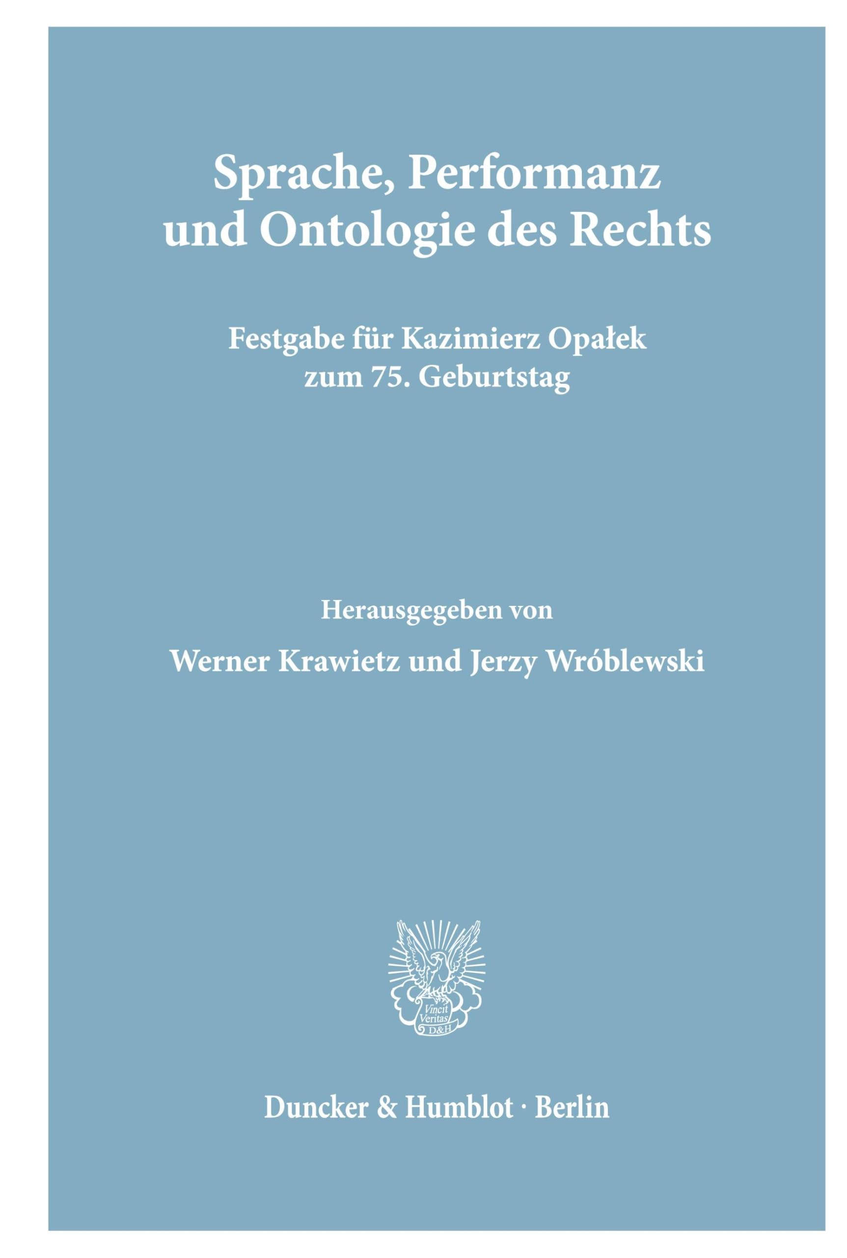 Sprache, Performanz und Ontologie des Rechts.: Festgabe für Kazimierz Opaƚek zum 75. Geburtstag.: Festgabe für Kazimierz Opa¿ek zum 75. Geburtstag.