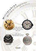 Militäruhren. 150 Jahre Zeitmessung beim deutschen Militär. Military Timepieces. 150 Years Watches and Clocks of German Forces
