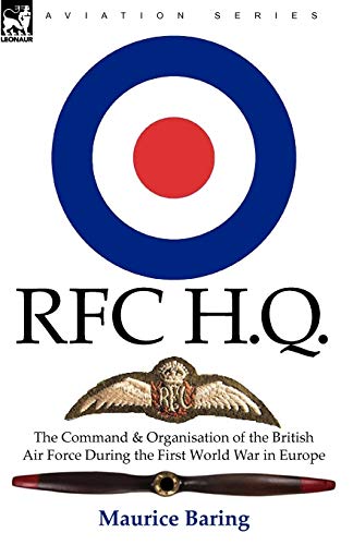 R. F. C. H. Q.: the Command & Organisation of the British Air Force During the First World War in Europe