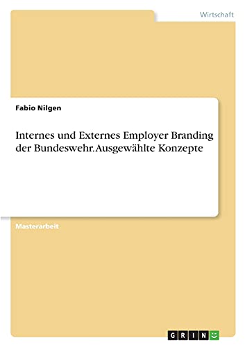 Internes und Externes Employer Branding der Bundeswehr. Ausgewählte Konzepte: Magisterarbeit