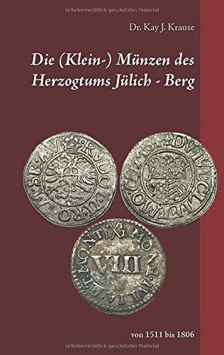Die (Klein-) Münzen des Herzogtums Jülich - Berg: von 1511 bis 1806