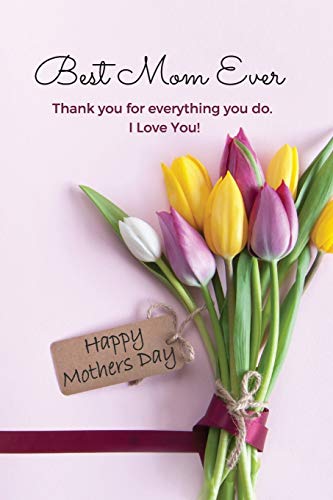 Best Mom Ever Mother's Day Journal: Happy Mother's Day Gift Book (Happy Mother's Day Gift Books)