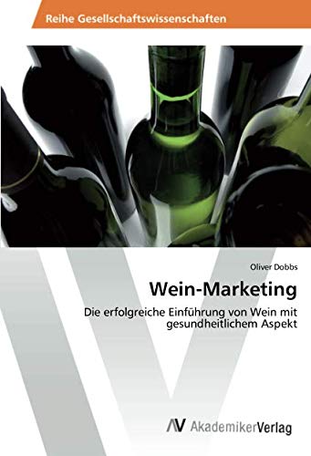 Wein-Marketing: Die erfolgreiche Einführung von Wein mit gesundheitlichem Aspekt
