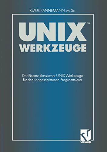 UNIX-Werkzeuge: Der Einsatz klassischer UNIX-Werkzeuge für den fortgeschrittenen Programmierer (German Edition)