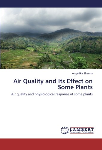 Air Quality and Its Effect on Some Plants: Air quality and physiological response of some plants