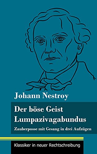 Der böse Geist Lumpazivagabundus oder Das liederliche Kleeblatt: Zauberposse mit Gesang in drei Aufzügen (Band 161, Klassiker in neuer Rechtschreibung)