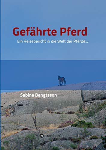 Gefährte Pferd: Ein Reisebericht in die Welt der Pferde... Sie zählen mit zu den ältesten Begleitern der Menschen, ohne Pferde wäre unsere kulturgeschichtliche Entwicklung völlig anders verlaufen.