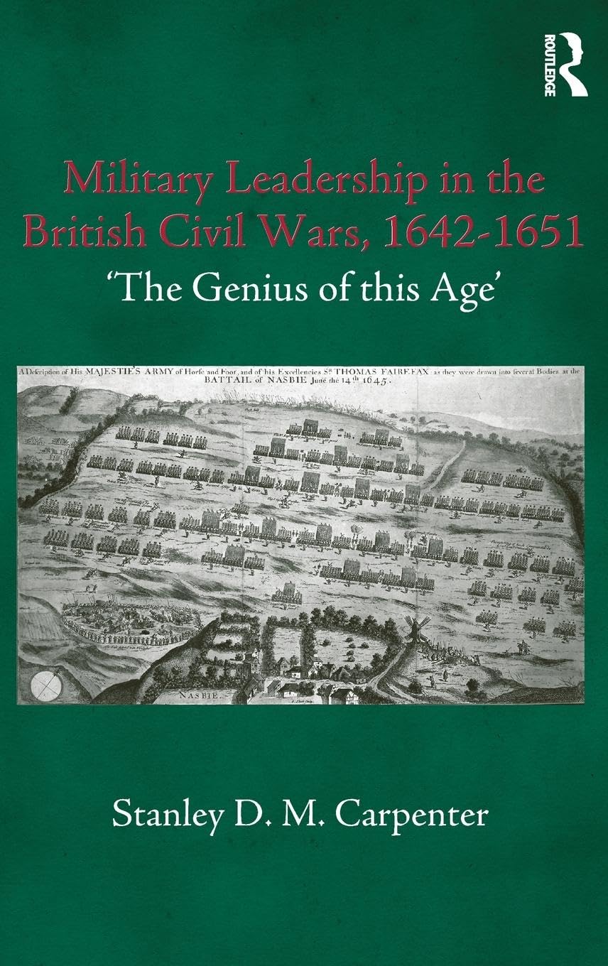 Military Leadership in the British Civil Wars, 1642-1651: 'The Genius of this Age' (Military History and Policy Series)
