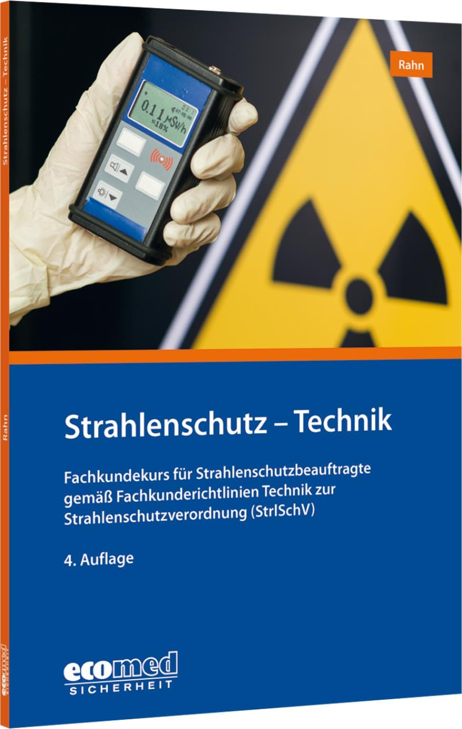 Strahlenschutz - Technik: Fachkundekurs für Strahlenschutzbeauftragte gemäß Fachkunderichtlinien Technik zur Strahlenschutzverordnung (StrlSchV)
