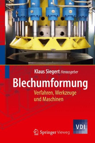 Blechumformung: Verfahren, Werkzeuge und Maschinen: Werkstoffe, Verfahren, Werkzeuge Und Maschinen (VDI-Buch)