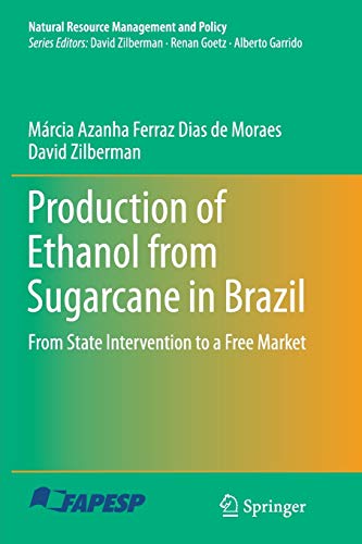Production of Ethanol from Sugarcane in Brazil: From State Intervention to a Free Market (Natural Resource Management and Policy, Band 43)