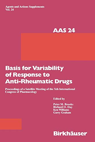Basis for Variability of Response to Anti-Rheumatic Drugs: Proceeding of a Satellite Meeting of the Xth International Congress of Pharmacology held in ... (Agents and Actions Supplements, 24, Band 24)