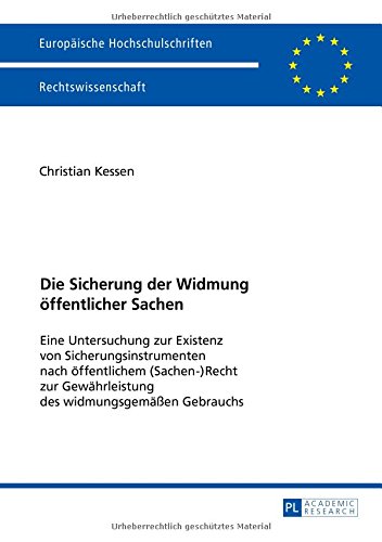 Die Sicherung der Widmung öffentlicher Sachen: Eine Untersuchung zur Existenz von Sicherungsinstrumenten nach öffentlichem (Sachen)Recht zur ... (Europäische Hochschulschriften - Reihe II)