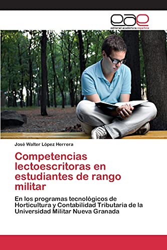 Competencias lectoescritoras en estudiantes de rango militar: En los programas tecnológicos de Horticultura y Contabilidad Tributaria de la Universidad Militar Nueva Granada